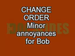 CHANGE ORDER Minor annoyances for Bob