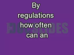 By regulations how often can an