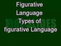 Figurative Language Types of figurative Language