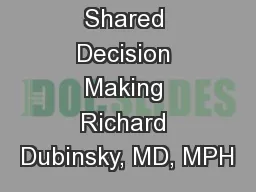 Shared Decision Making Richard Dubinsky, MD, MPH