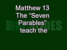 Matthew 13 The “Seven Parables” teach the