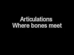 Articulations Where bones meet