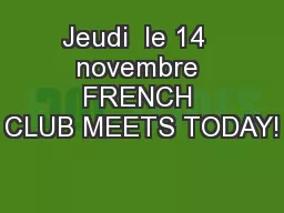 Jeudi  le 14  novembre FRENCH CLUB MEETS TODAY!