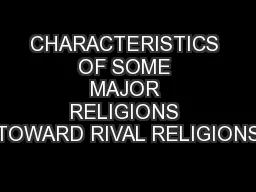 CHARACTERISTICS OF SOME MAJOR RELIGIONS TOWARD RIVAL RELIGIONS