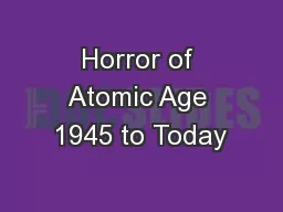 Horror of Atomic Age 1945 to Today