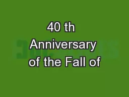 40 th  Anniversary of the Fall of