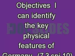 Germany   Objectives  I can identify the key physical features of Germany.  (7.3.spi.10)