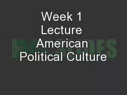 Week 1 Lecture American Political Culture