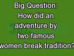 Big Question: How did an adventure by two famous women break tradition?