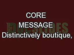 CORE MESSAGE Distinctively boutique,