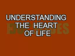UNDERSTANDING THE  HEART OF LIFE