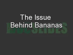 The Issue Behind Bananas