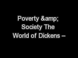 Poverty & Society The World of Dickens –