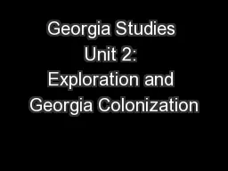 Georgia Studies Unit 2: Exploration and Georgia Colonization