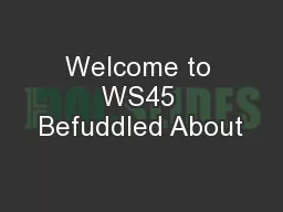 Welcome to WS45 Befuddled About