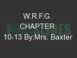 W.R.F.G. CHAPTER 10-13 By:Mrs. Baxter
