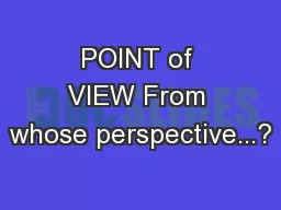 POINT of VIEW From whose perspective...?