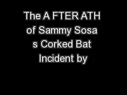 The A FTER ATH of Sammy Sosa s Corked Bat Incident by