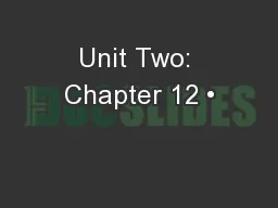 Unit Two: Chapter 12 •