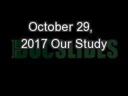 October 29,  2017 Our Study