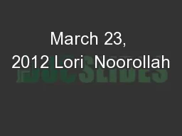 March 23, 2012 Lori  Noorollah