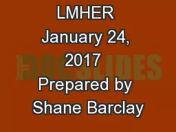 LMHER January 24, 2017  Prepared by Shane Barclay