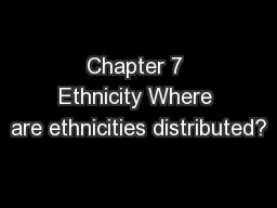 Chapter 7 Ethnicity Where are ethnicities distributed?