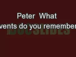 Peter  What events do you remember?