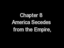 Chapter 8 America Secedes from the Empire,