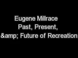 Eugene Millrace   Past, Present, & Future of Recreation