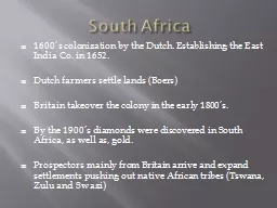 South Africa 1600’s colonization by the Dutch. Establishing the East India Co. in 1652.