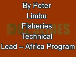 By Peter Limbu Fisheries Technical Lead – Africa Program
