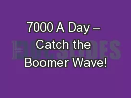 7000 A Day – Catch the Boomer Wave!