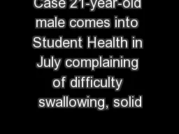 Case 21-year-old male comes into Student Health in July complaining of difficulty swallowing,