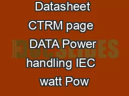Datasheet CTRM page  DATA Power handling IEC  watt Pow