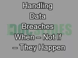 Handling Data Breaches When – Not If – They Happen