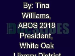 Presented By: Tina Williams, ABOS 2018 President, White Oak Library District