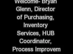 Welcome- Bryan Glenn, Director of Purchasing, Inventory Services, HUB Coordinator, Process