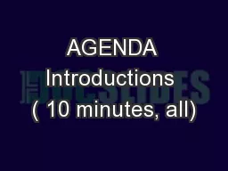 AGENDA Introductions ( 10 minutes, all)