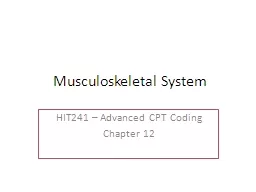 Musculoskeletal System HIT241 – Advanced CPT Coding