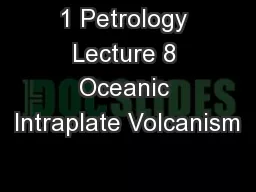 1 Petrology Lecture 8 Oceanic Intraplate Volcanism