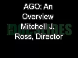 AGO: An Overview Mitchell J. Ross, Director