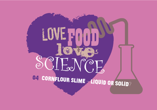 cornflour SLIME  liquid or solid   LOVE  LOVE FOOD LO
