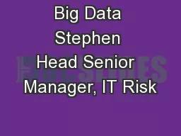 Big Data Stephen Head Senior  Manager, IT Risk