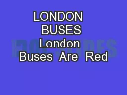 LONDON   BUSES London  Buses  Are  Red