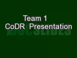 Team 1   CoDR  Presentation