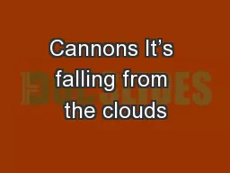Cannons It’s falling from the clouds