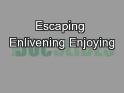 Escaping Enlivening Enjoying