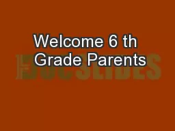 Welcome 6 th  Grade Parents