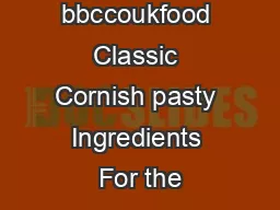 bbccoukfood Classic Cornish pasty Ingredients For the